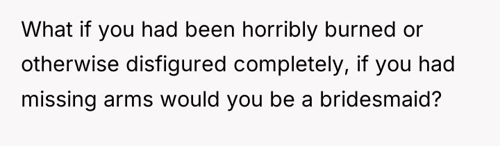 What if you had been horribly burned or otherwise disfigured...