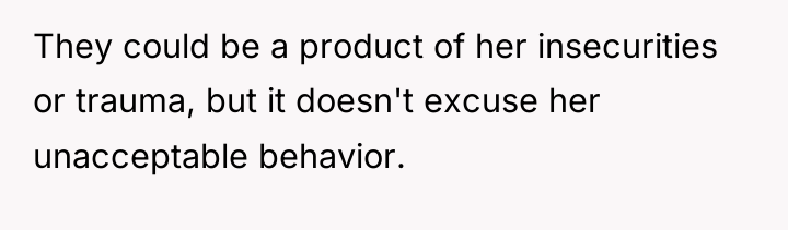 They could be a product of her insecurities or trauma,...