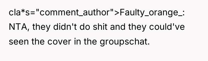 cla*s="comment_author">Faulty_orange_: NTA, they didn't do shit and they could've seen...