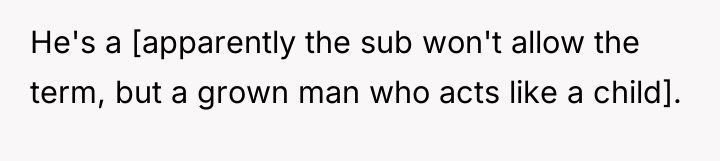 He's a [apparently the sub won't allow the term, but...