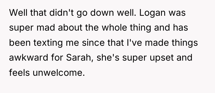 Well that didn't go down well. Logan was super mad...