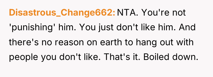 Disastrous_Change662 NTA. You're not 'punishing' him. You just don't like...