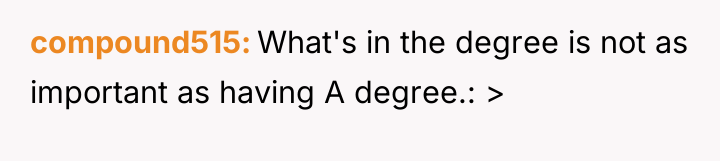 compound515 What's in the degree is not as important as...