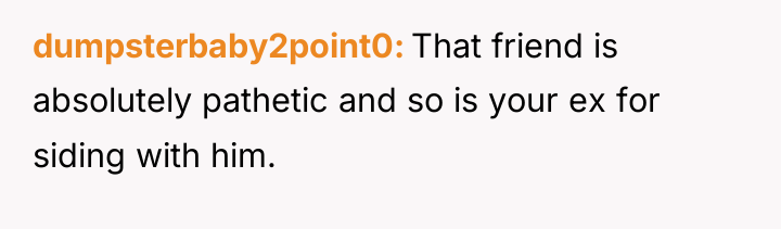 dumpsterbaby2point0 That friend is absolutely pathetic and so is your...