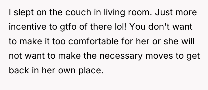 I slept on the couch in living room. Just more...