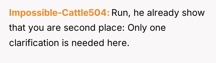 Impossible-Cattle504 Run, he already show that you are second place:...