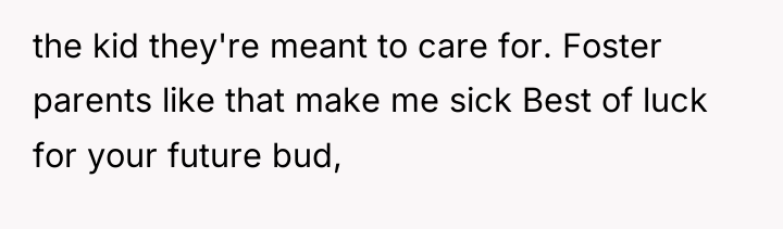 the kid they're meant to care for. Foster parents like...