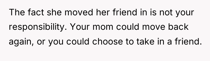 The fact she moved her friend in is not your...