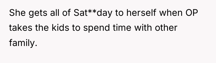 She gets all of Sat**day to herself when OP takes...