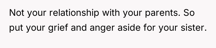 Not your relationship with your parents. So put your grief...