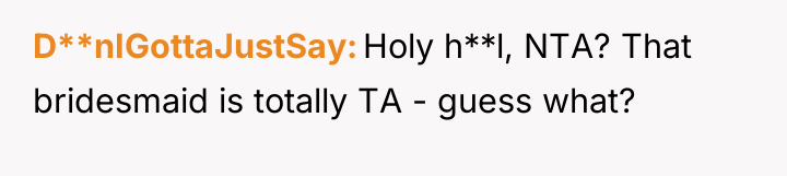 D**nIGottaJustSay Holy h**l, NTA? That bridesmaid is totally TA -...