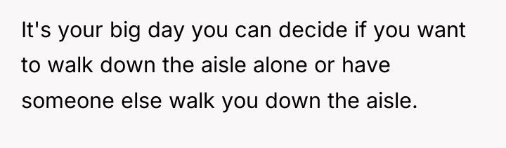 It's your big day you can decide if you want...