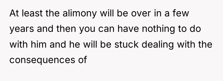 At least the alimony will be over in a few...
