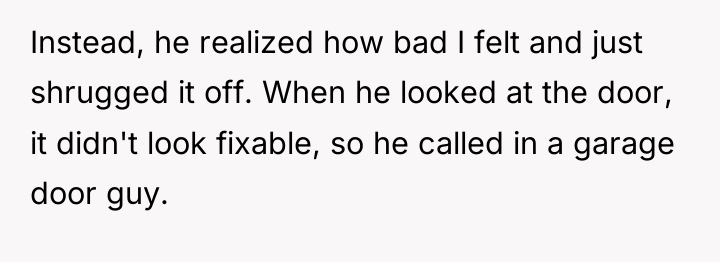 Instead, he realized how bad I felt and just shrugged...