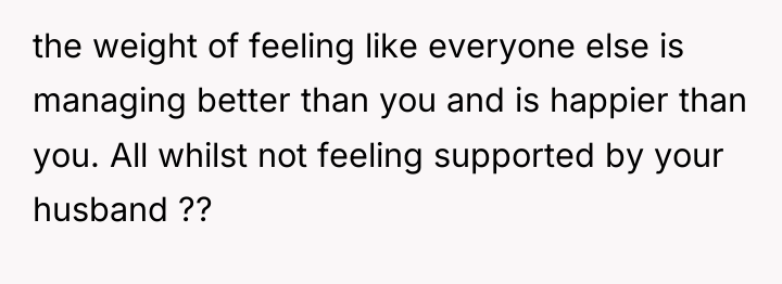 the weight of feeling like everyone else is managing better...