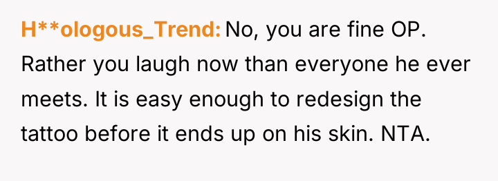 H**ologous_Trend No, you are fine OP. Rather you laugh now...