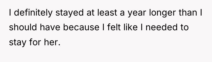 I definitely stayed at least a year longer than I...