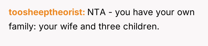 toosheeptheorist NTA - you have your own family: your wife...