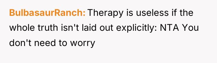 BulbasaurRanch Therapy is useless if the whole truth isn't laid...