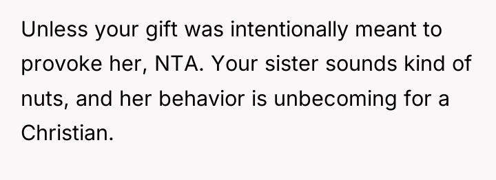 Unless your gift was intentionally meant to provoke her, NTA....