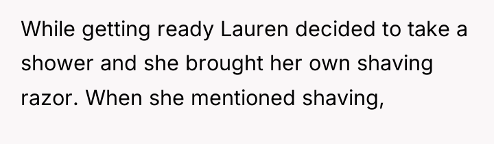 While getting ready Lauren decided to take a shower and...