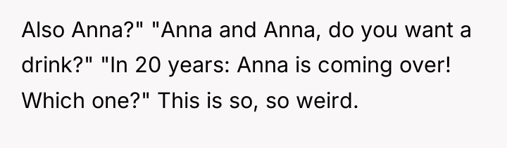 Also Anna?" "Anna and Anna, do you want a drink?"...