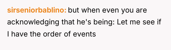 sirseniorbablino but when even you are acknowledging that he's being:...
