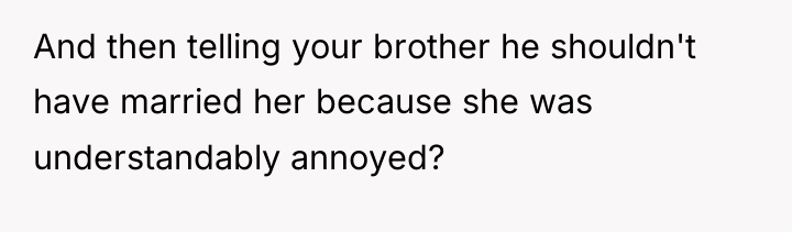 And then telling your brother he shouldn't have married her...