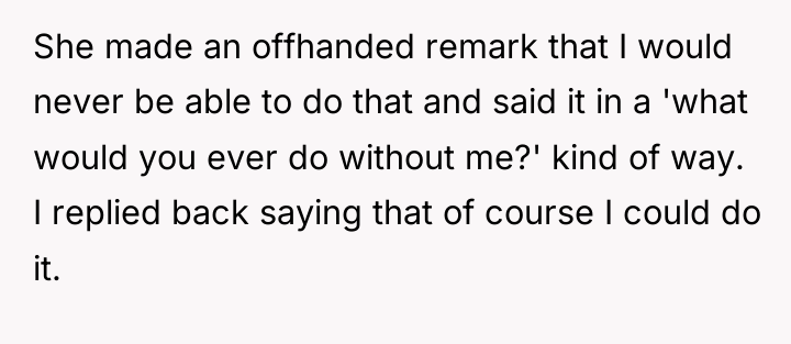 She made an offhanded remark that I would never be...