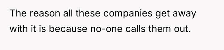 The reason all these companies get away with it is...