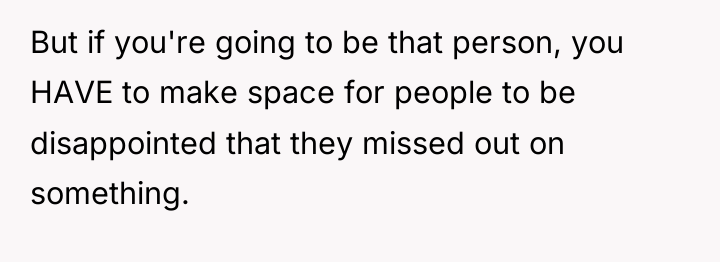 But if you're going to be that person, you HAVE...