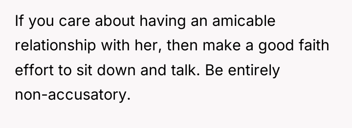 If you care about having an amicable relationship with her,...