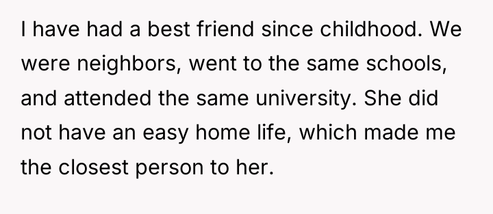 I have had a best friend since childhood. We were...