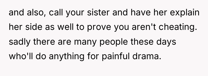and also, call your sister and have her explain her...