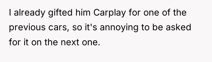 I already gifted him Carplay for one of the previous...