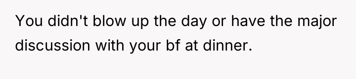You didn't blow up the day or have the major...