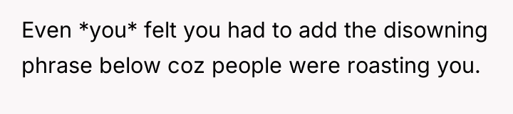 Even *you* felt you had to add the disowning phrase...