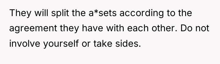 They will split the a*sets according to the agreement they...
