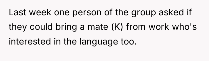 Last week one person of the group asked if they...