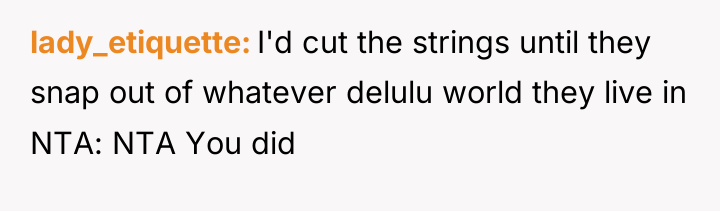lady_etiquette I'd cut the strings until they snap out of...