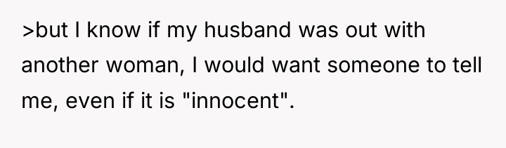 >but I know if my husband was out with another...