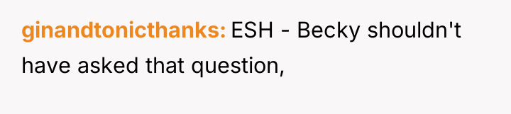 ginandtonicthanks ESH - Becky shouldn't have asked that question,