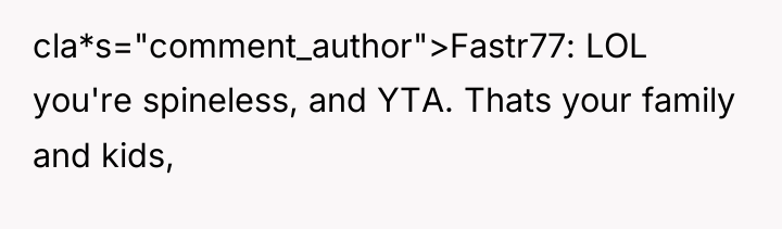 cla*s="comment_author">Fastr77: LOL you're spineless, and YTA. Thats your family and...