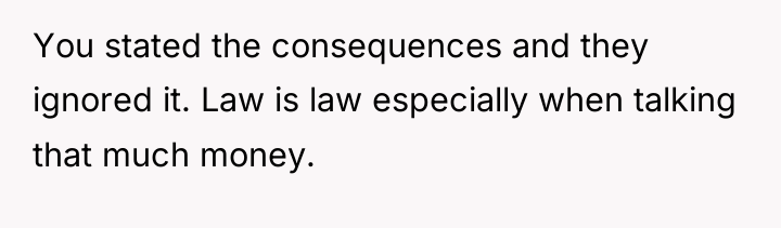 You stated the consequences and they ignored it. Law is...