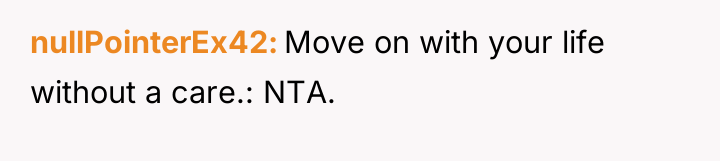 nullPointerEx42 Move on with your life without a care.: NTA.