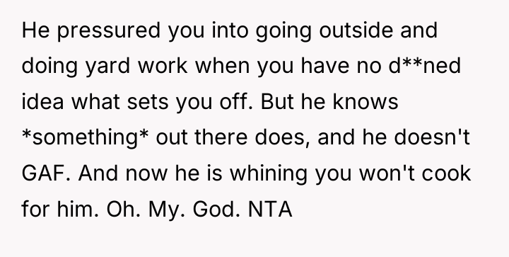 He pressured you into going outside and doing yard work...
