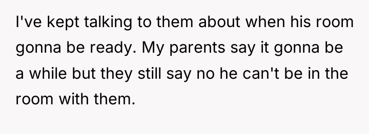 I've kept talking to them about when his room gonna...