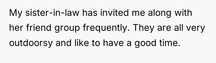 My sister-in-law has invited me along with her friend group...