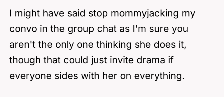 I might have said stop mommyjacking my convo in the...