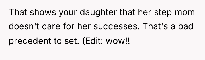 That shows your daughter that her step mom doesn't care...
